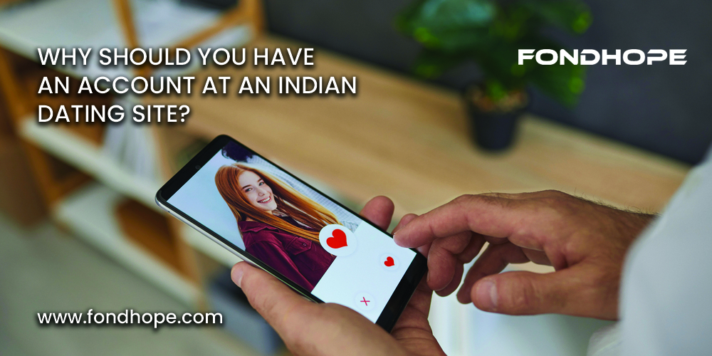 Why Should You Have an Account at an Indian dating site?